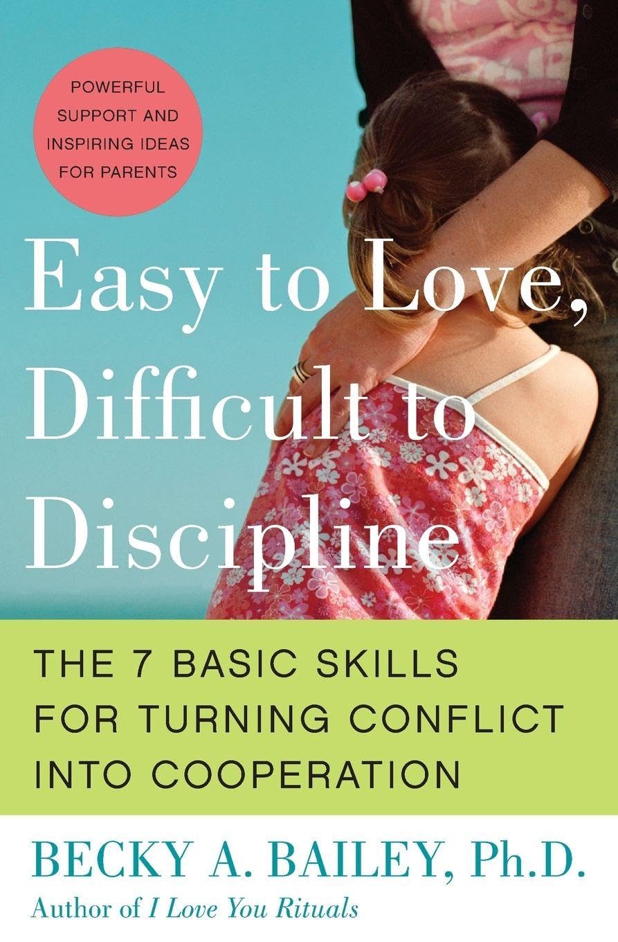 Easy to Love, Difficult to Discipline by Dr. Becky A. Bailey