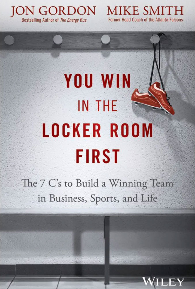You Win in the Locker Room First: The 7 C's to Build a Winning Team in Business, Sports, and Life